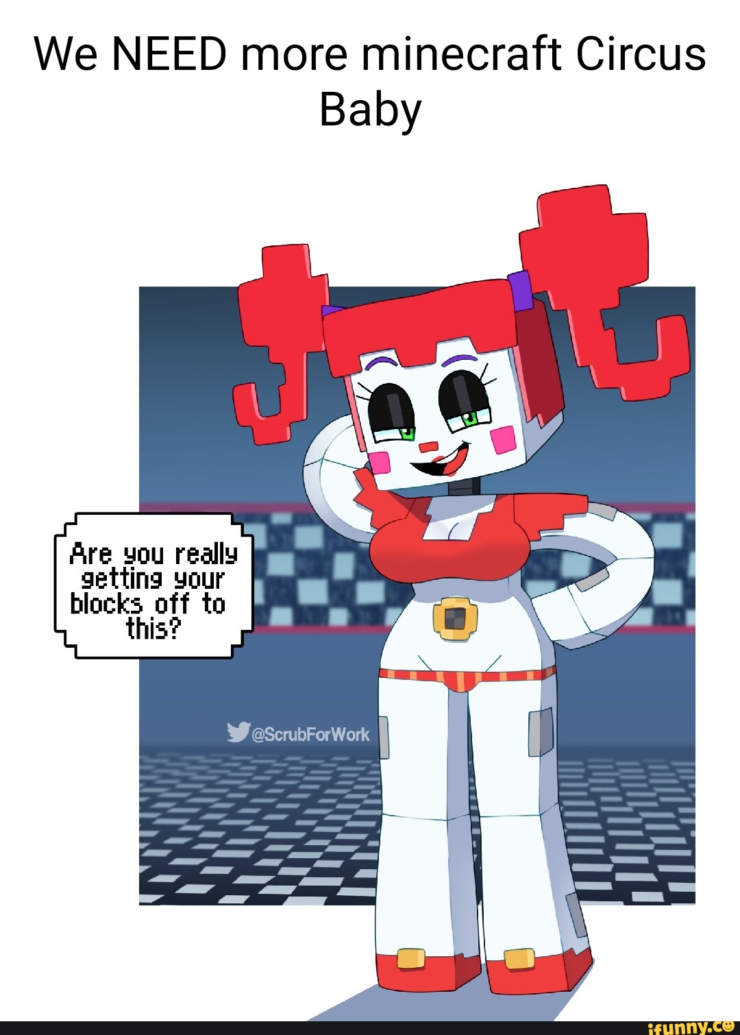 We NEED more minecraft Circus Baby Are you really getting your blocks ...