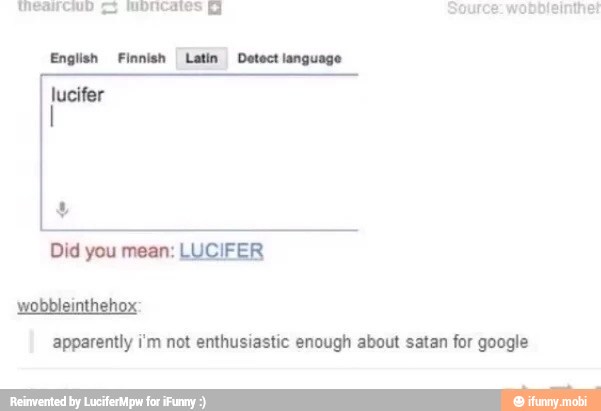English Finnish I Latin Detect language
pee
apparently i'm not enthusiastic enough about satan for google