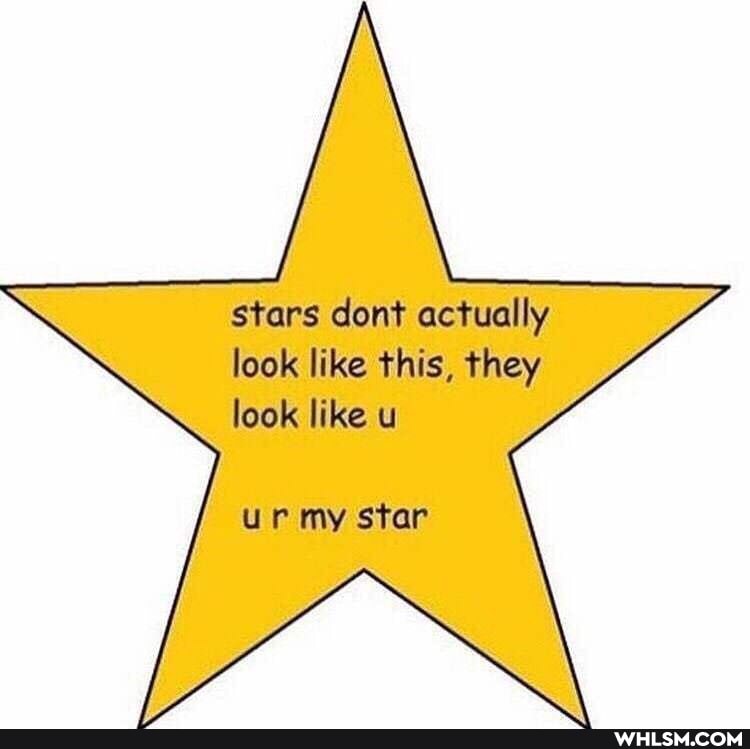 stars dont actually look like this, they look like u
ur my star