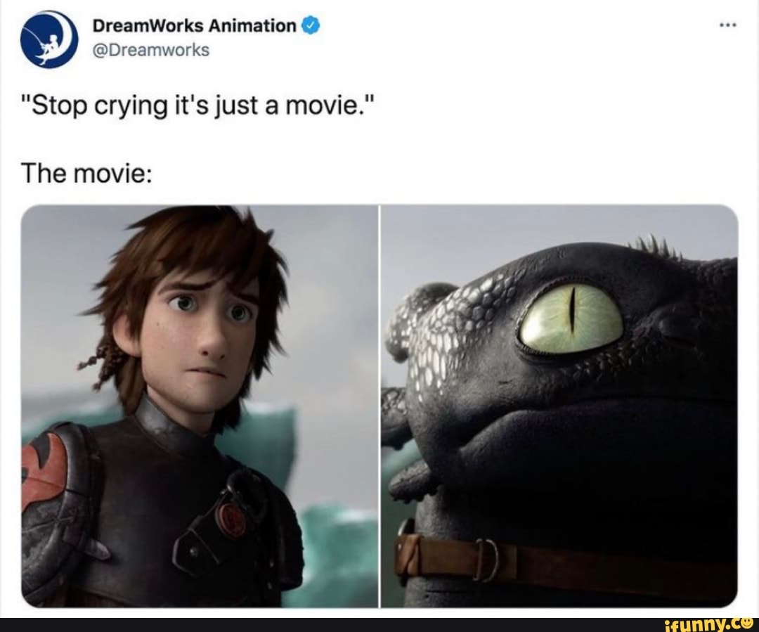 "Stop crying it's just movie."
The movie:
