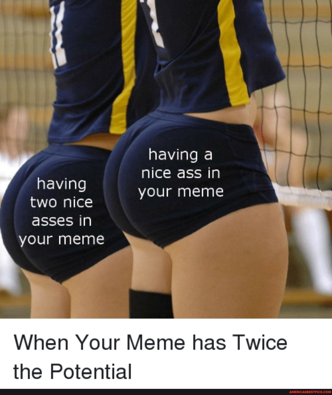 having a nice ass in having your meme two nice asses in your meme When Yo.....