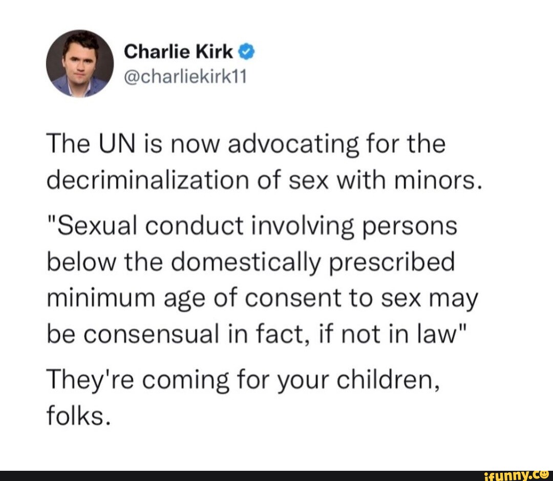 Charlie Kirk The Un Is Now Advocating For The Decriminalization Of Sex With Minors Sexual 1626