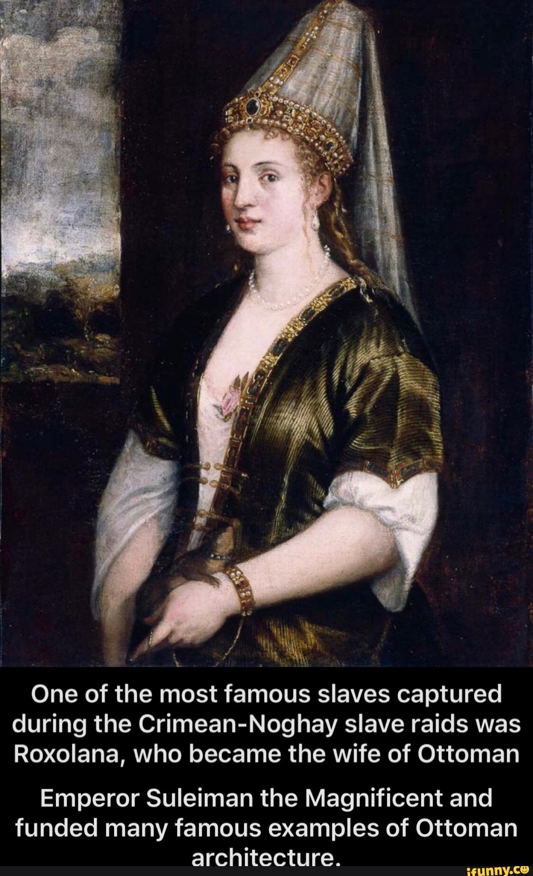 T One of the most famous slaves captured during the CrimeanNoghay slave raids was Roxolana, who
