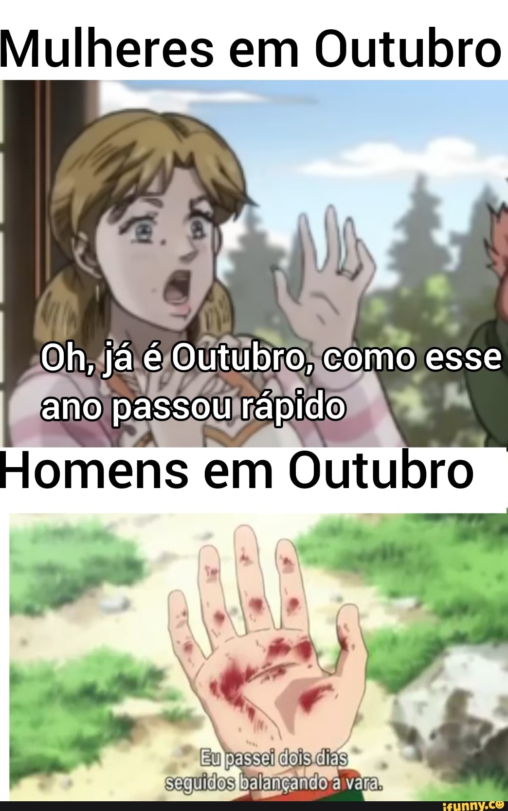 Mulheres em Outubro
Oh, já é Outubro, como esse
I ano passou rápido
Homens em Outubro
balangando-a vara.