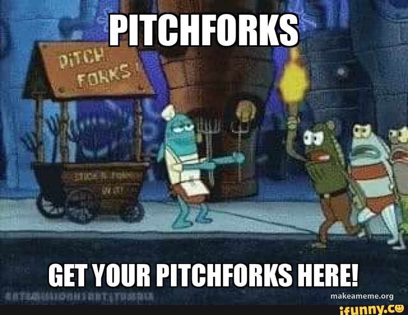 PITCHFORKS GET YOUR PITCHFORKS HERE! iFunny
