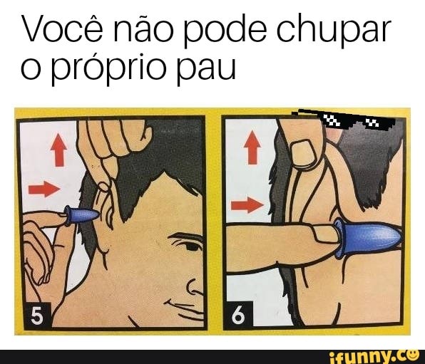 Você não pode chupar
o próprio pau