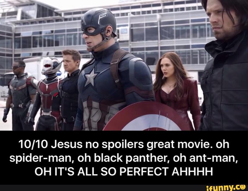 10/10 Jesus no spoilers great movie. oh
spider-man, oh black panther, oh ant-man,
OH IT'S ALL SO PERFECT AHHHH - 10/10 Jesus no spoilers great movie. oh spider-man, oh black panther, oh ant-man, OH IT'S ALL SO PERFECT AHHHH