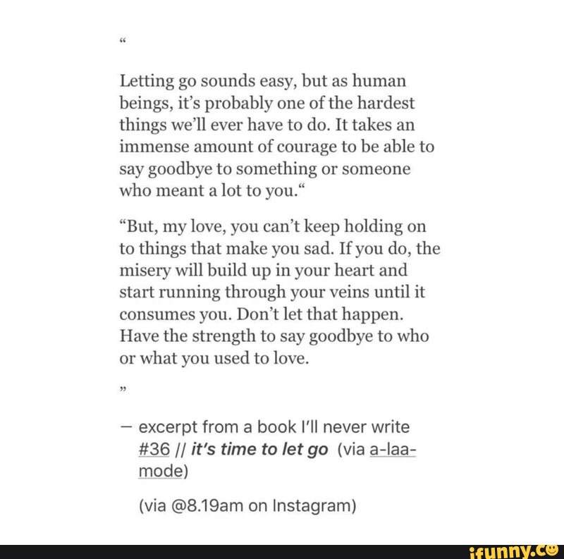 Letting Go Sounds Easy But As Human Beings Probably Of The Hardest Things Well Ever Have To 