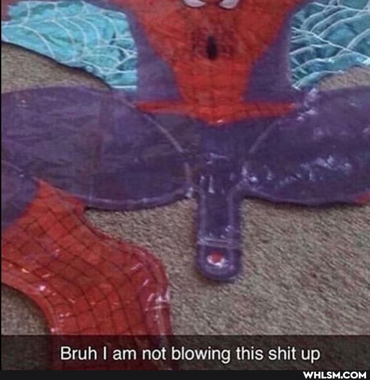 Bruh I am not blowina this shit up