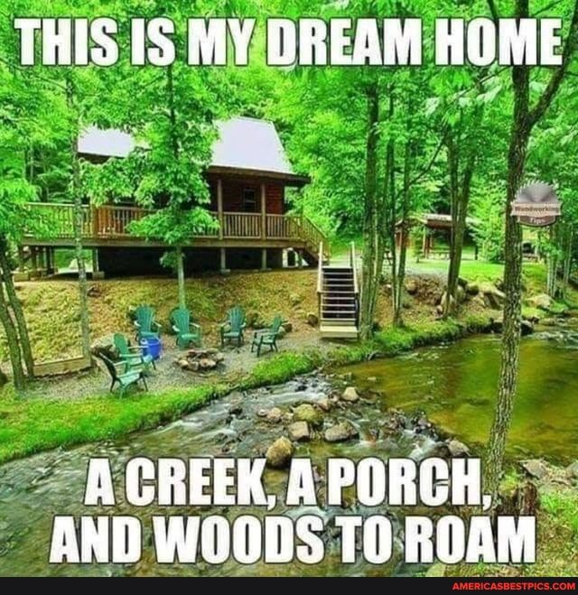 FHS 15 MY DREAM HOME
A CREEK, A PORCH.
AND Winhs ROAN