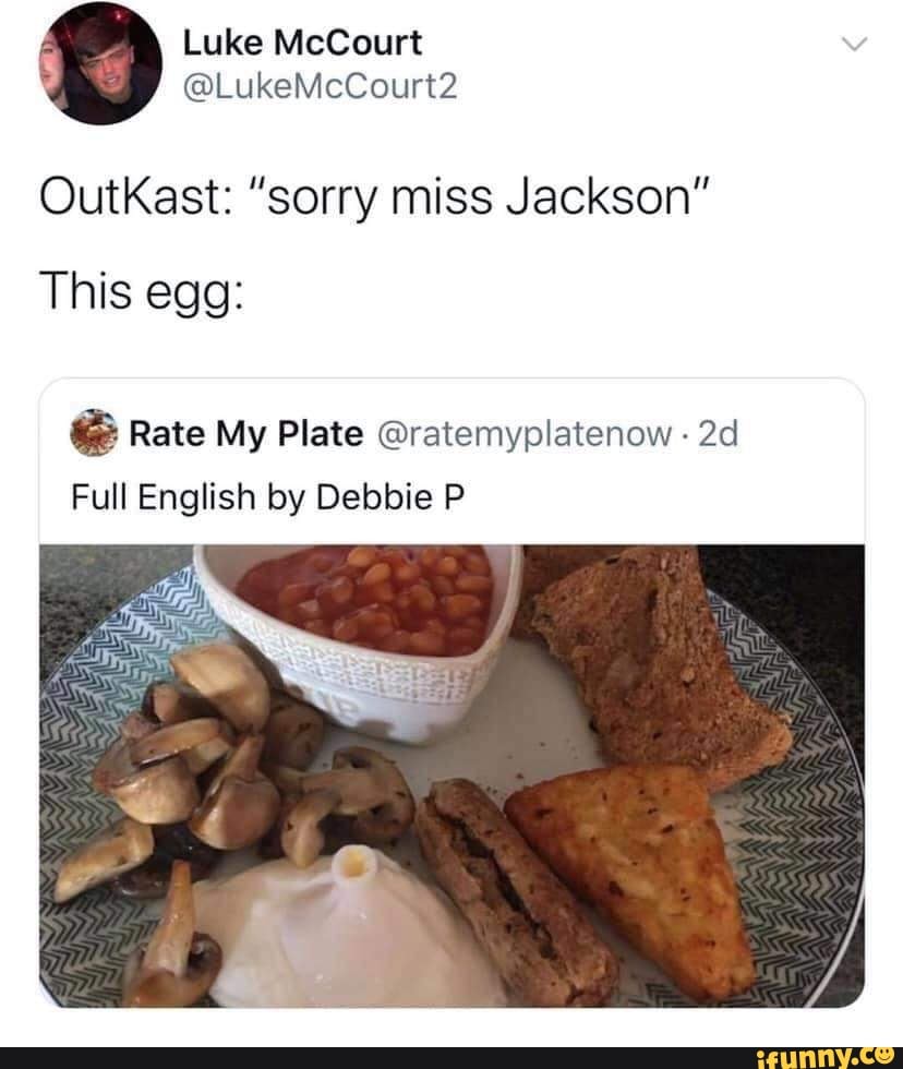 OutKast: "sorry miss Jackson"This egg:paa Rate My Plate @ratemypl...