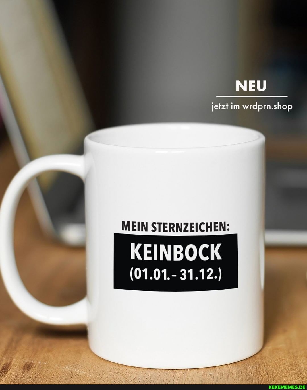 NEU
jetzt im wrdprn.shop
MEIN STERNZEICHEN:
KEINBOCK
(01.01.- 31.12.)