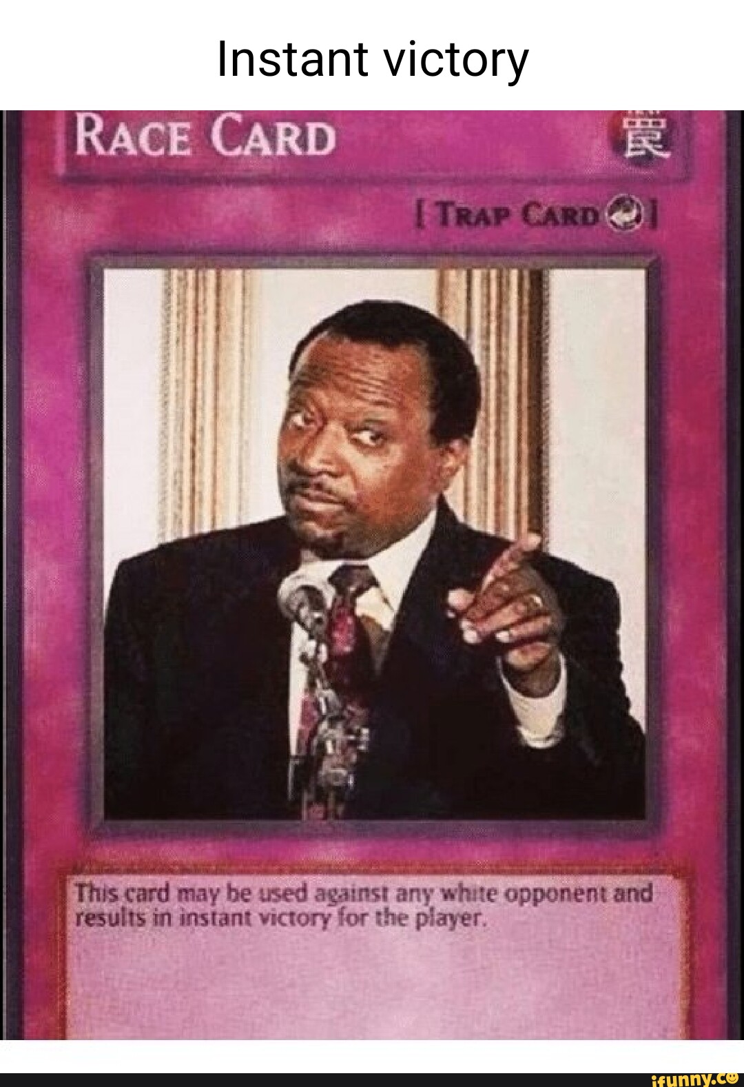 Instant victory I RACE CARD This.card may be used against any white  opponent and results in instant victory for the player, - iFunny