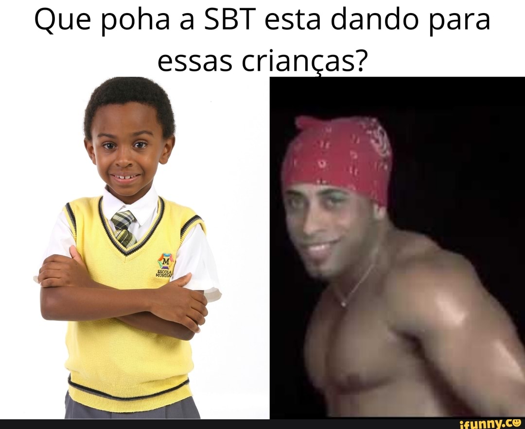Que poha a SBT esta dando para
essas crianças?