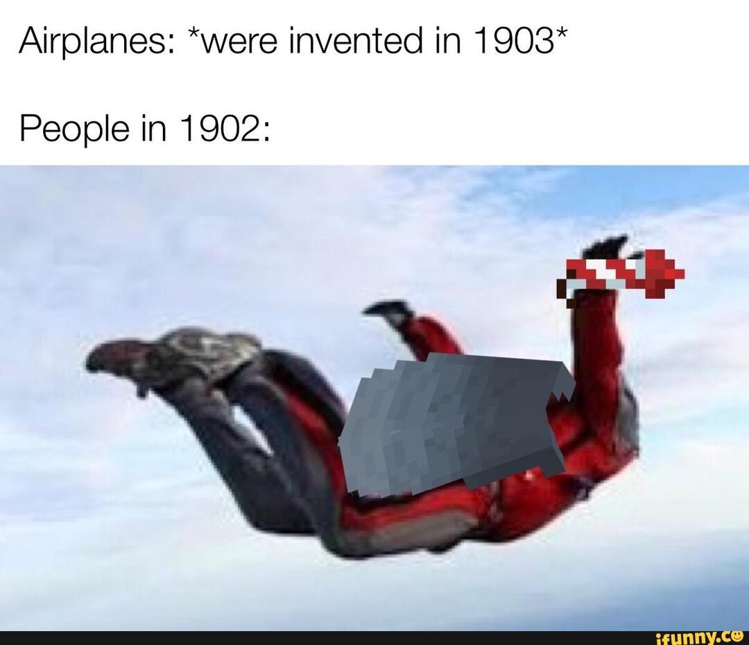 Airplanes: "were invented in 1903*
People in 1902: