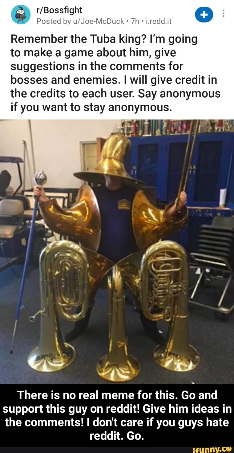 Posted by u/Joe-McDuck Remember the Tuba king? I'm going to make a game ...