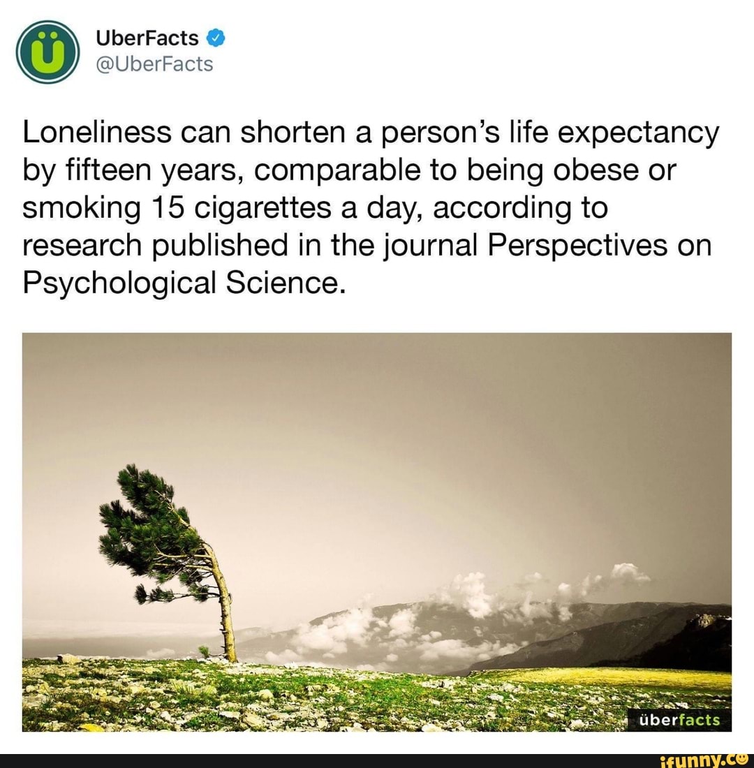 Loneliness can shorten a person's life expectancy by fifteen years