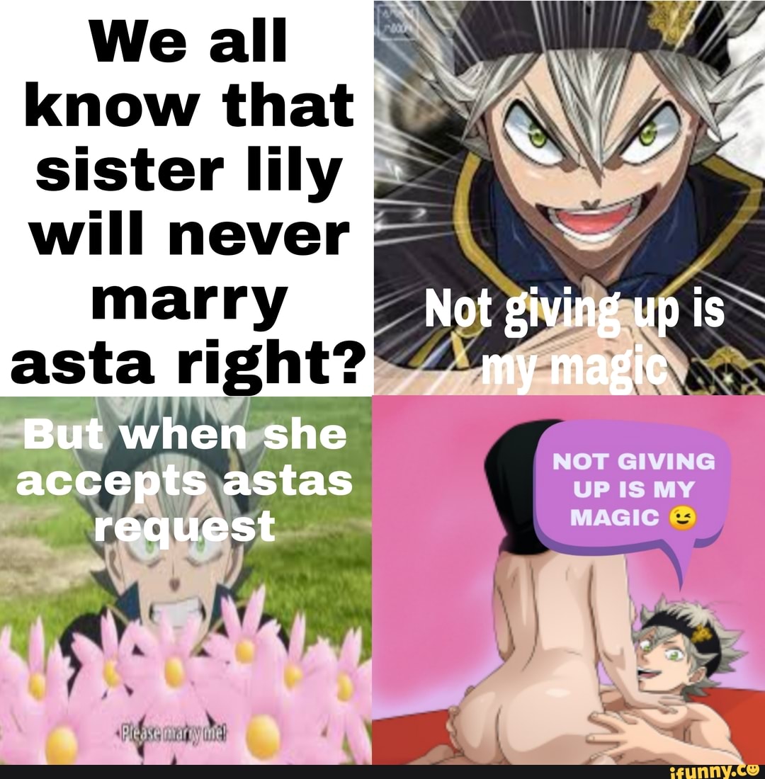 We All I Know That Sister Lily Will Never I Marry Not Giving Up Is Asta Right But When She Not Giving Up My Magic Accepts Astas Request