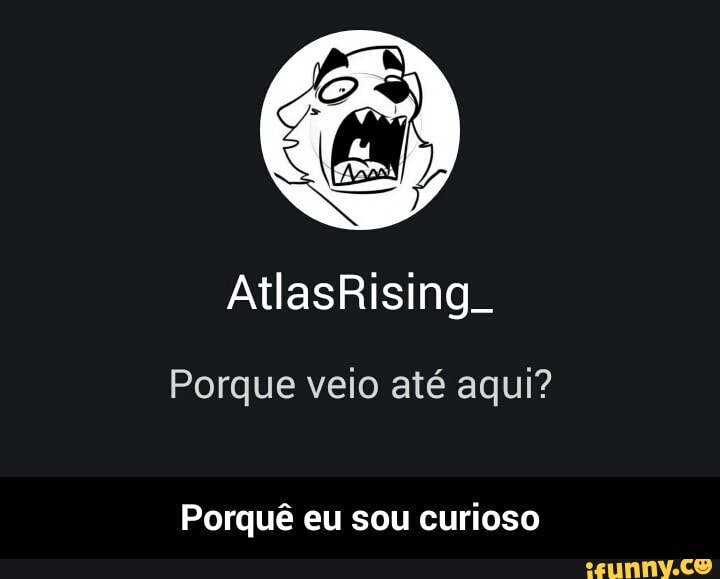 Porque veio até aqui?
Porqué eu sou curioso - Porquê eu sou curioso