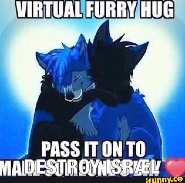 VIRTUAL FURRY HUG
PASS IT ON MAIDESTIROYAISRZEL