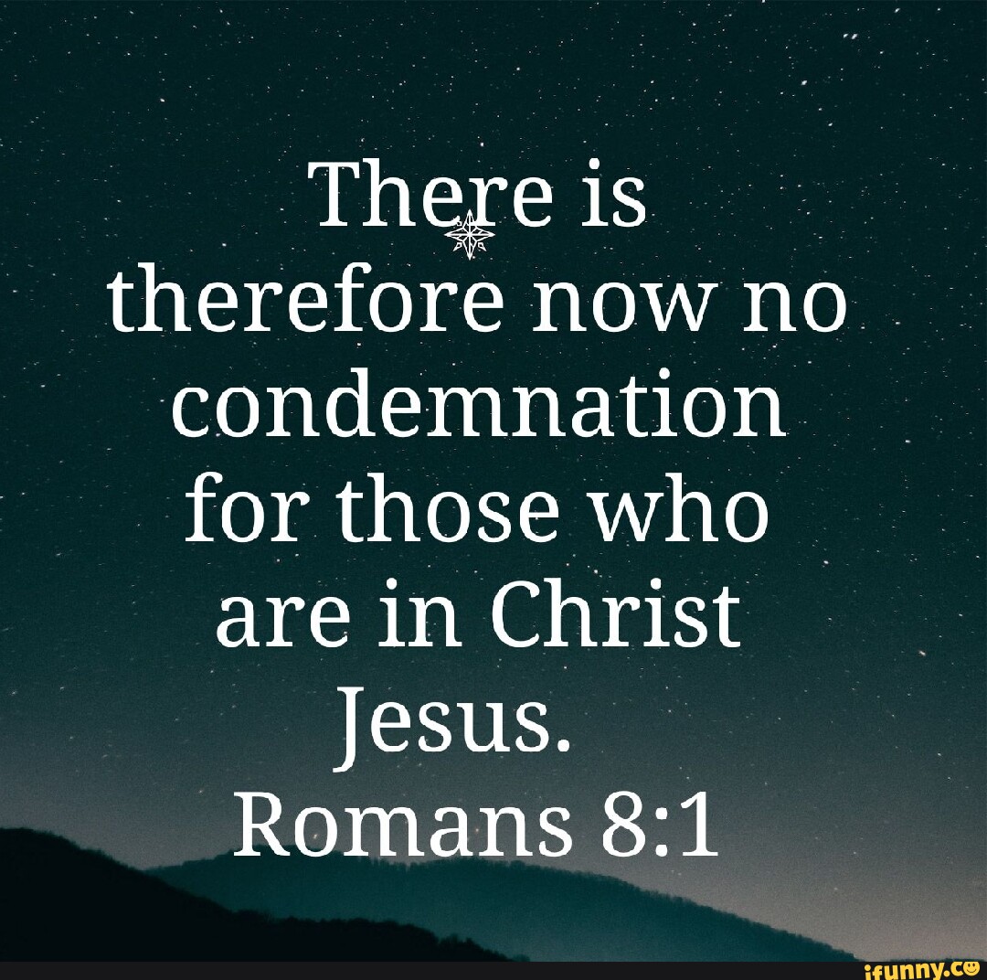 there-is-therefore-now-no-condemnation-for-those-who-are-in-christ