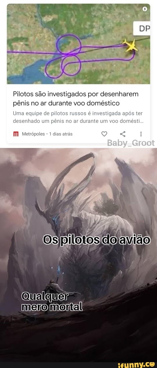 Pilotos são investigados por desenharem pênis no ar durante voo doméstico
Uma equipe de pilotos russos é investigada apôs ter desenhado um pênis no ar durante um voo domésti...
------Baby-Groot
Ospllonscoatão
