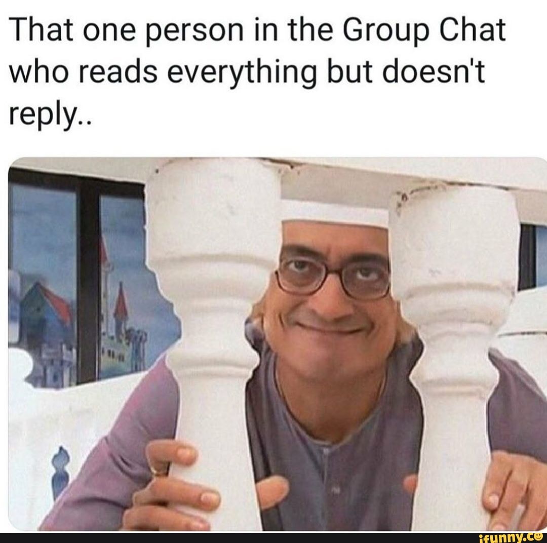 that-one-person-in-the-group-chat-who-reads-everything-but-doesn-t