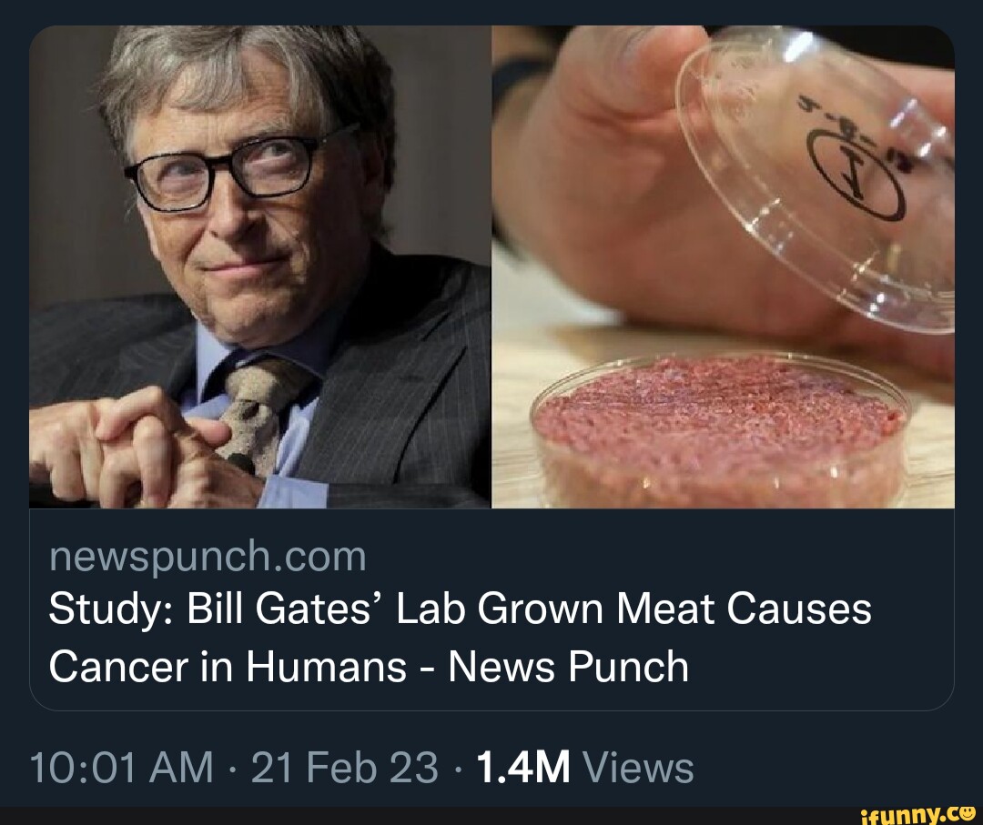 Study Bill Gates' Lab Grown Meat Causes Cancer in Humans News Punch