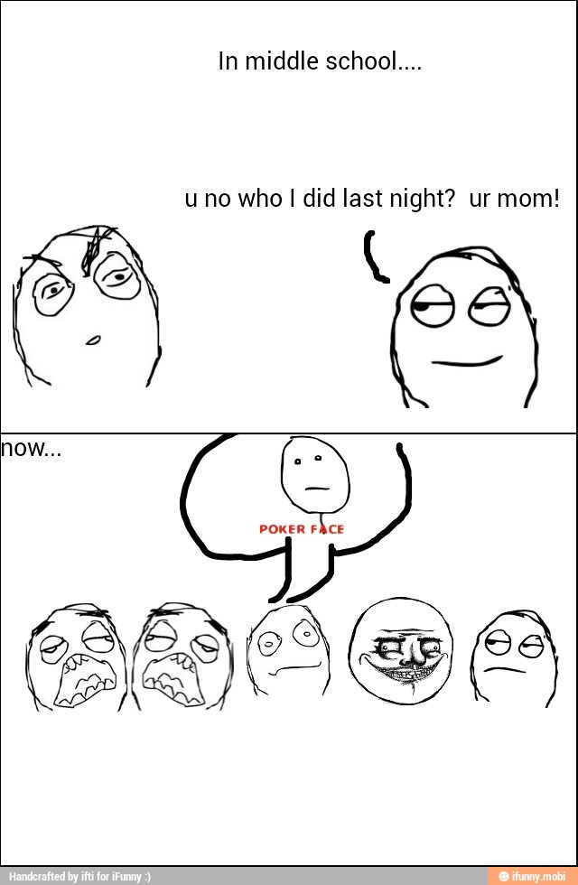 In middle school....
uno who I did last night? ur mom!