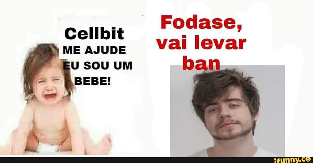 cembit Fodase,
ME AJUDE SOU UM vai levar
SOU UM
- Quene: