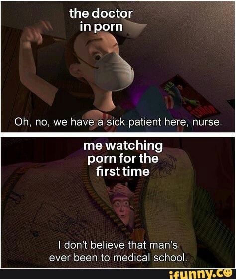 School Doctor Porn - The doctor in porn Oh, no, we have a sick patient here, nurse me watching  porn for the first time don't believe that man's ever been to medical school.  - iFunny