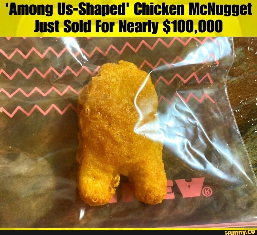 Among Us Shaped Chicken Mcnugget Just Sold For Nearly 100 000 Ifunny