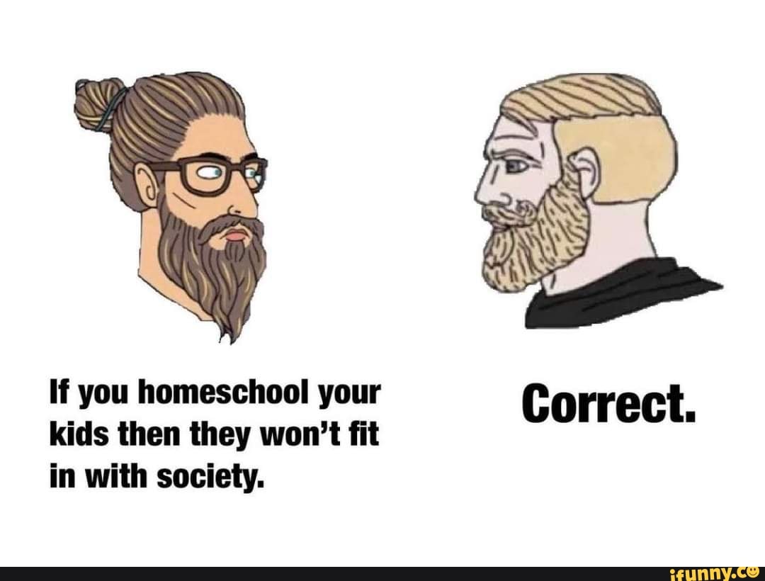 if-you-homeschool-your-kids-then-they-won-t-fit-correct-in-with