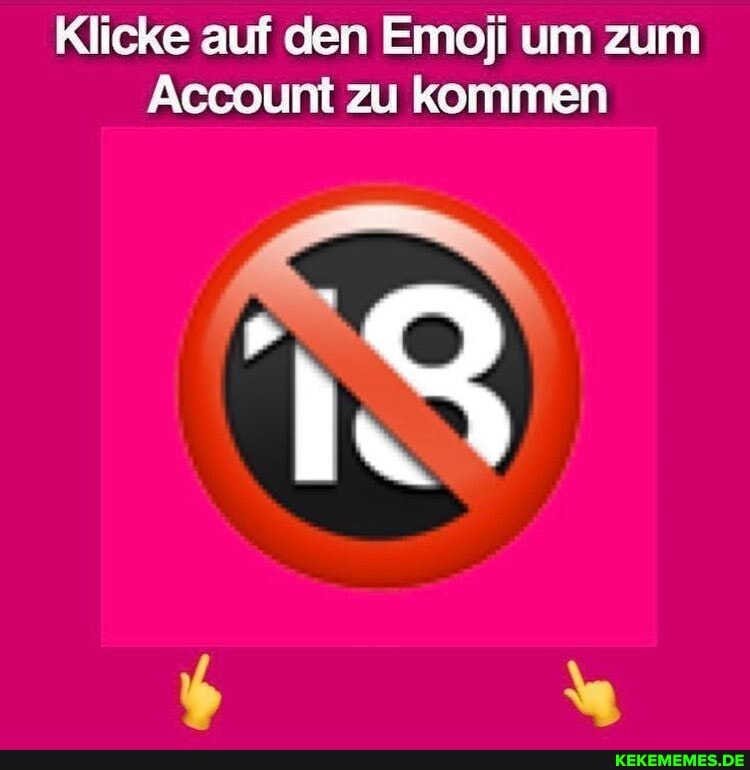 Klicke auf den Emoji um zum
Account zu kommen
IN