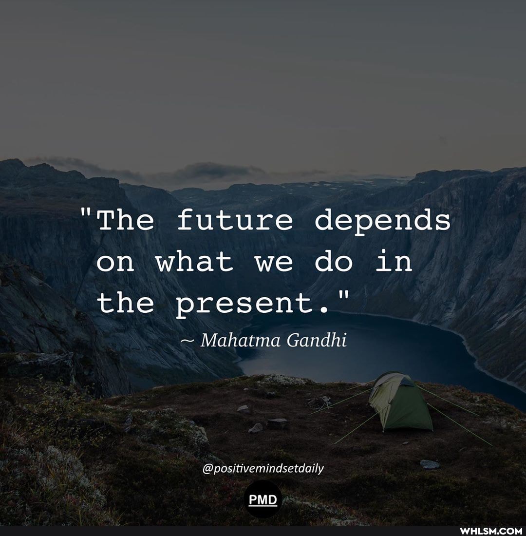 "The future depends on what we do in the present."
~ Mahatma Gandhi
@positivemindsetdaily
PMD