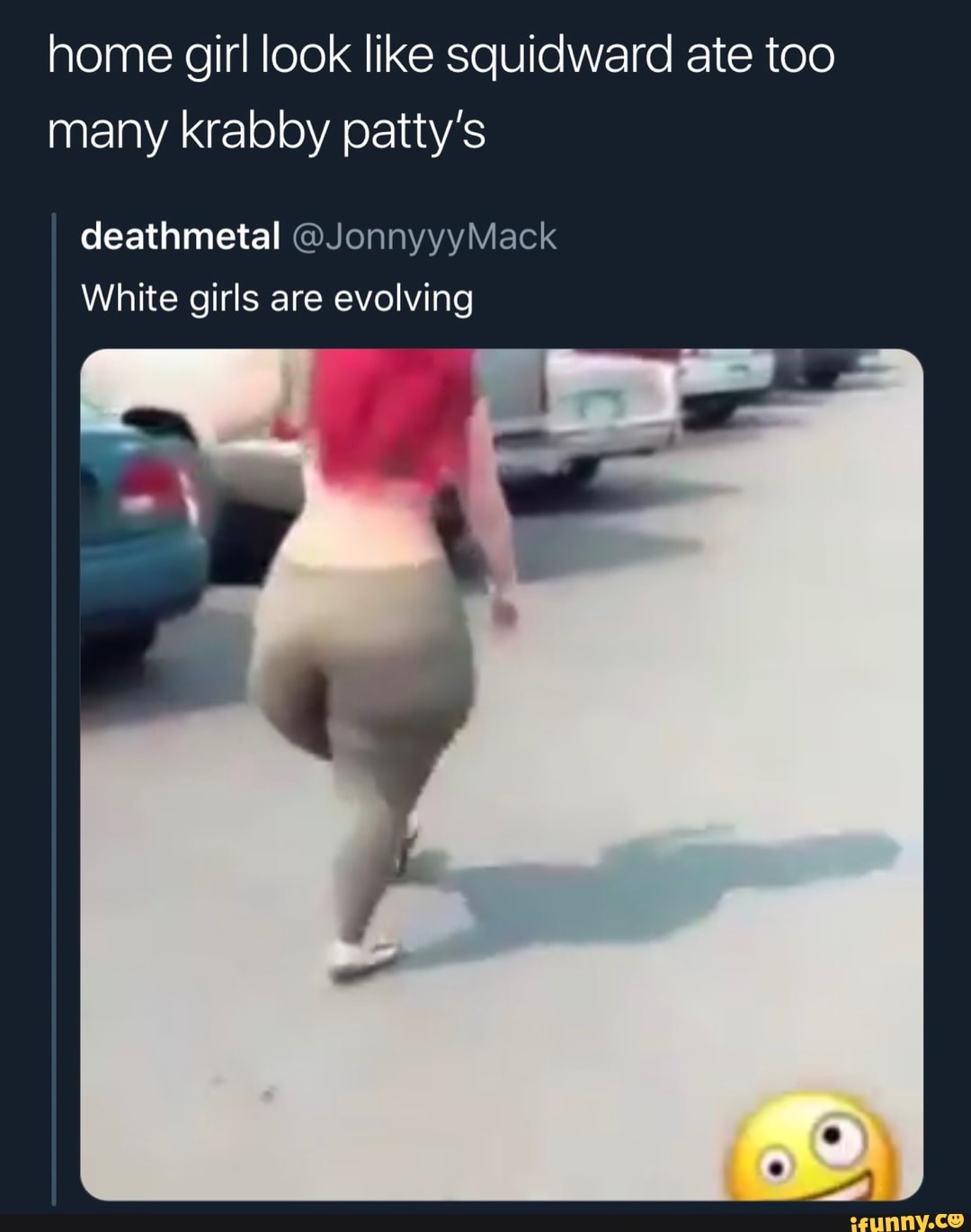 Home girl look like squidward ate too many krabby patty's deathmetal  @JonnyyyMack - iFunny