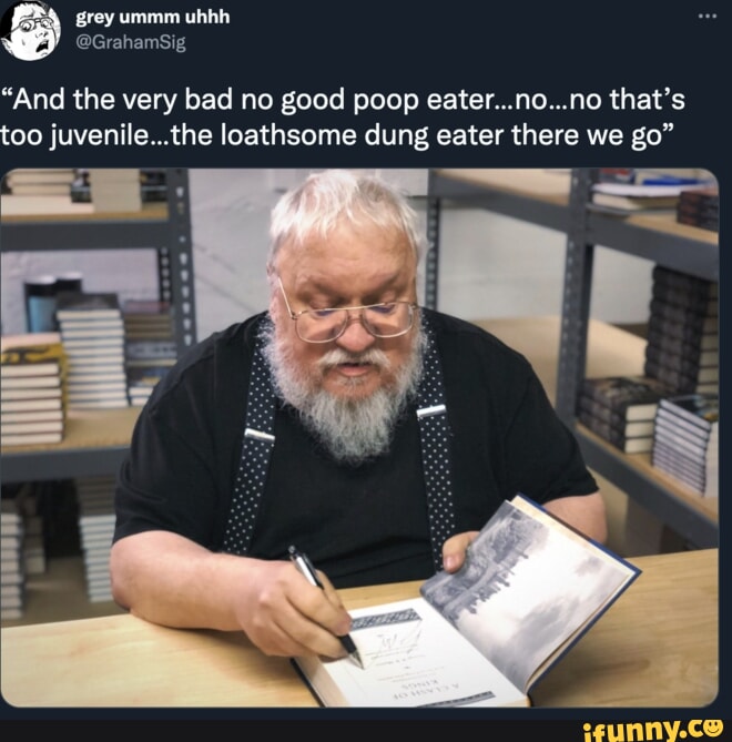 And the very bad no good poop eater...no...no that's too juvenile...the loathsome  dung eater there we go" - iFunny