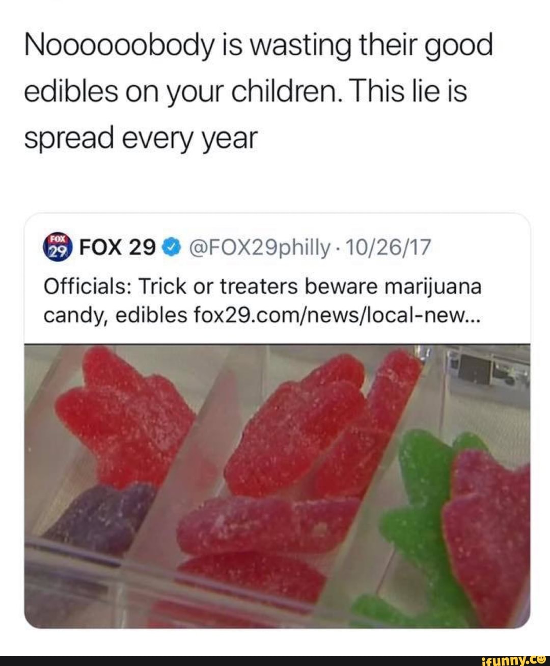 Noooooobody is wasting their good edibles on your children. This lie is ...