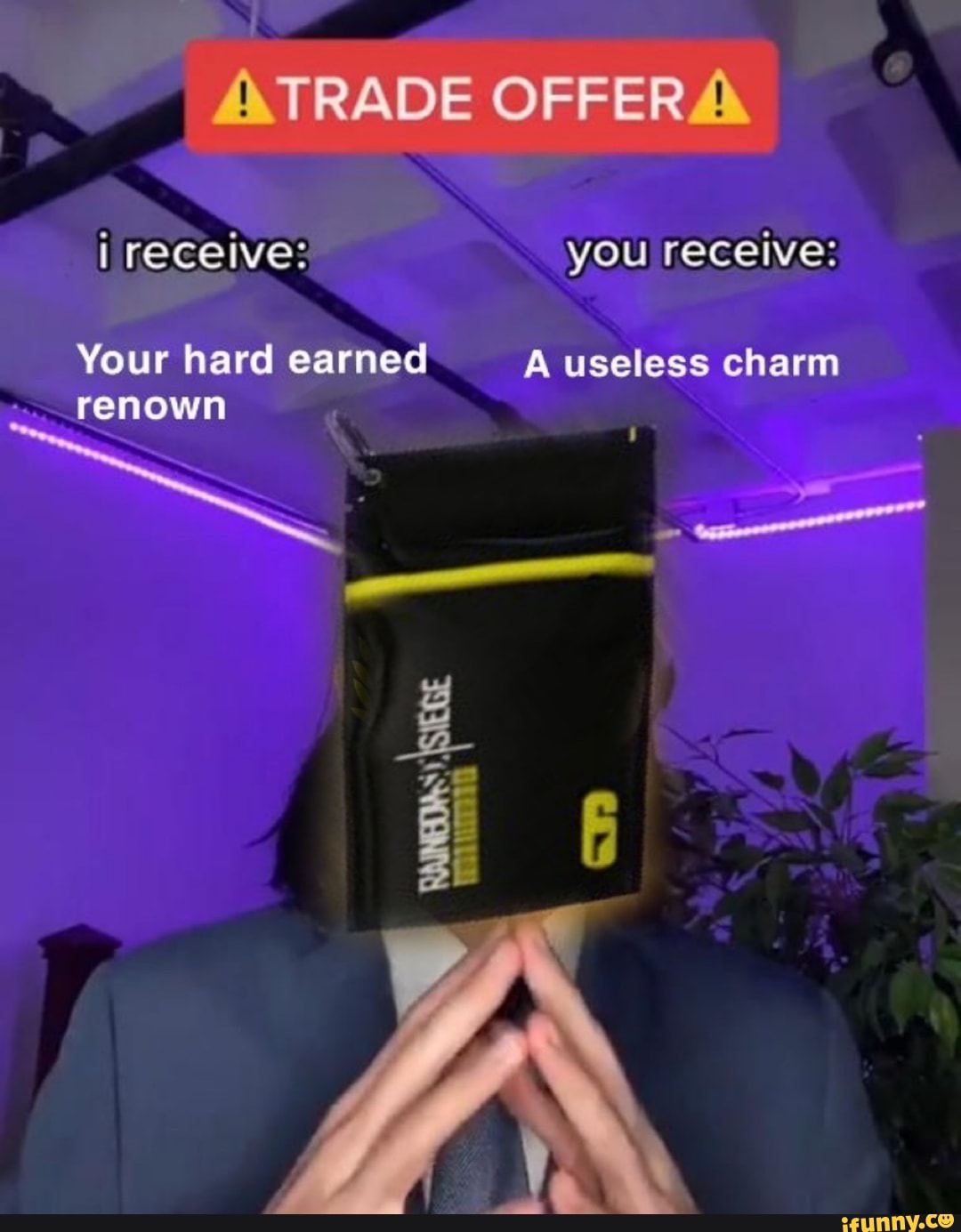 TRADE OFFER i receive: you receive:
Your hard earned A useless charm renown
RAINED AS om