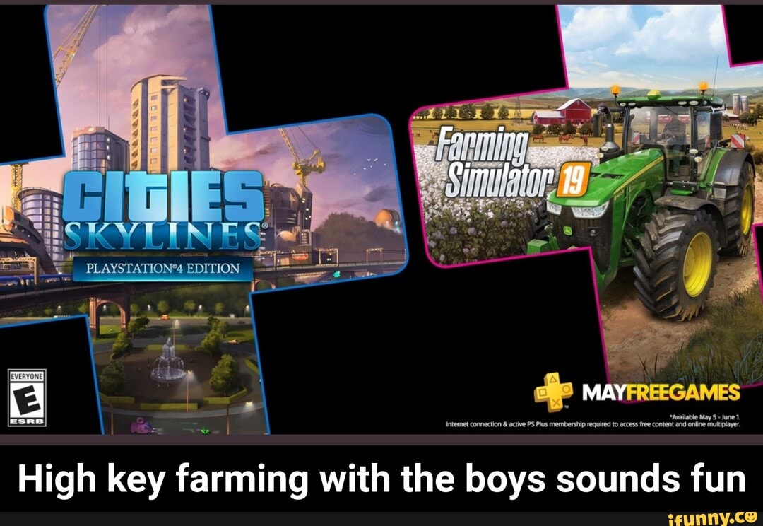 sre)
y
Intemet connection 4 actve PS Pas members require to access fee content an crie mutipiaver
High key farming with the boys sounds fun - High key farming with the boys sounds fun