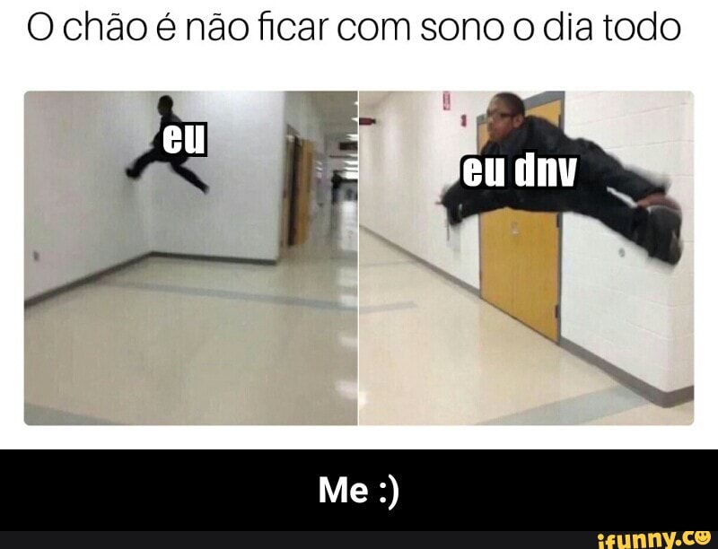 O chão é não ficar com sono o dia todo - Me :)