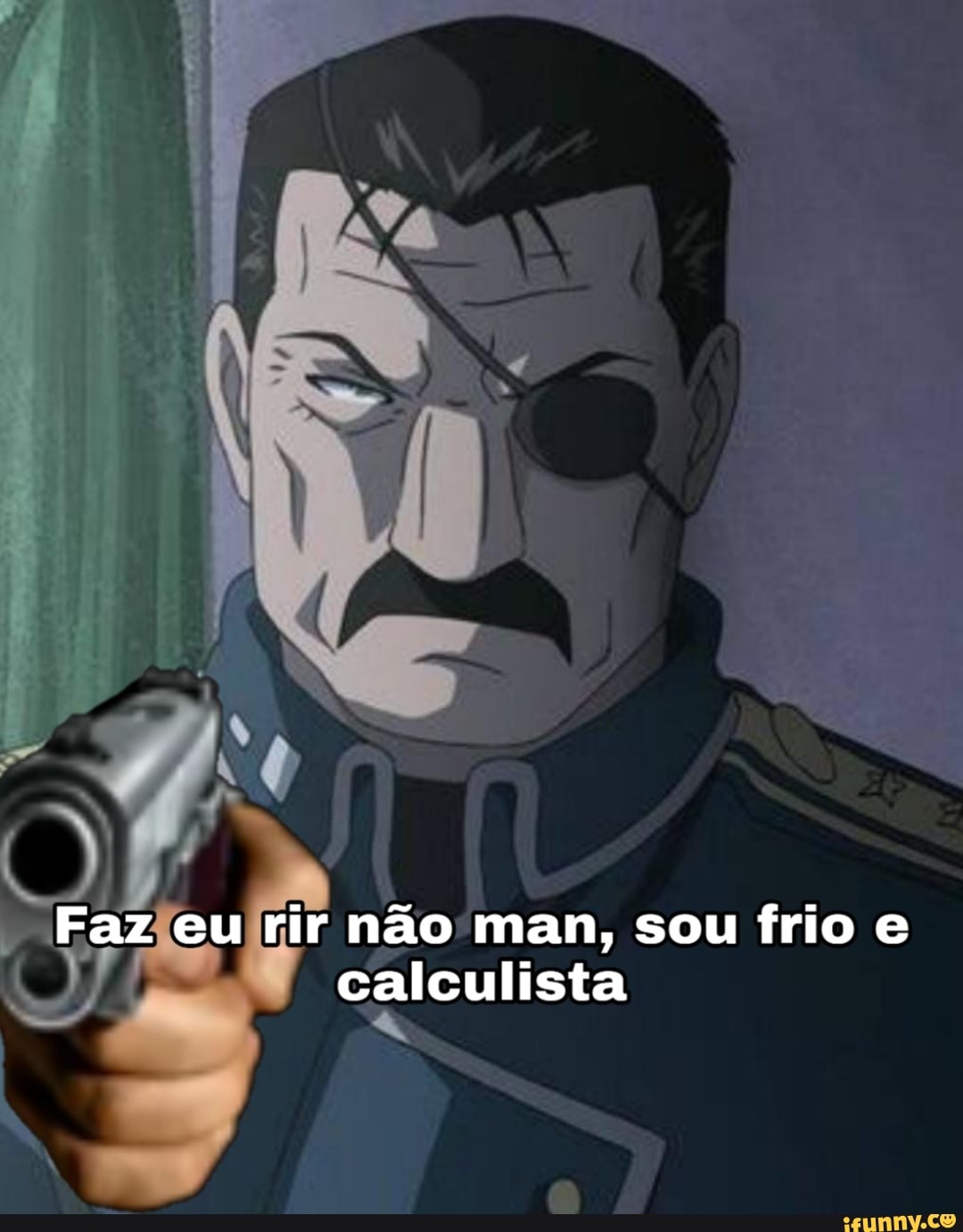 ""Fazleuirir não man, sou frio e
UJ calculista