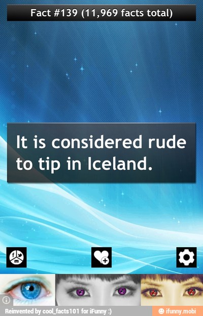 Fact 4139 (11,969 facts total)
7
It is considered rude
to tip in Iceland.