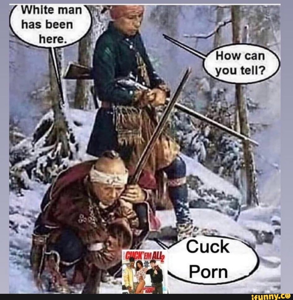 White man has been here. Porn - iFunny