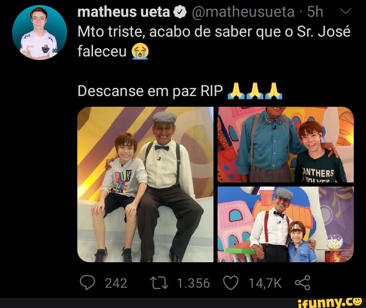 matheus ueta (Qmatheusueta -
Mito triste, acabo de saber que o Sr. José faleceu
Descanse em paz R
242 1.256 14,7K