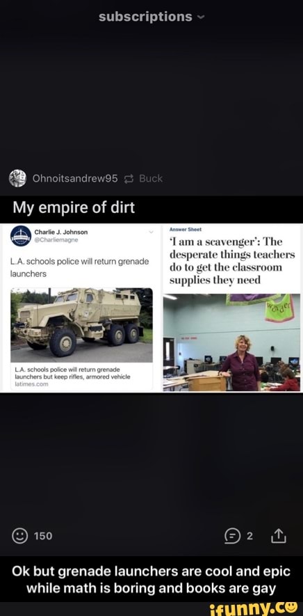 subscriptions
My empire of dirt
Ok but grenade launchers are cool and epic
while math is boring and books are gay - Ok but grenade launchers are cool and epic while math is boring and books are gay