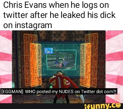 Chris Evans when he logs on twitter after he leaked his dick on