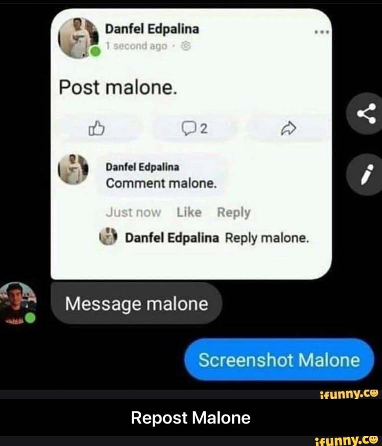 Post malone.
ty Danfel Edpatina
Comment malone
Justner Like Reply
Oanfel Edpalina Reply malone
Message malone
Screenshot Malone
Repost Malone - Repost Malone