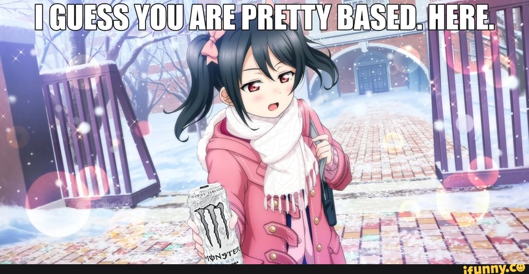 GUESS YOU ARE PRETTY BAS
ED. HERE.
