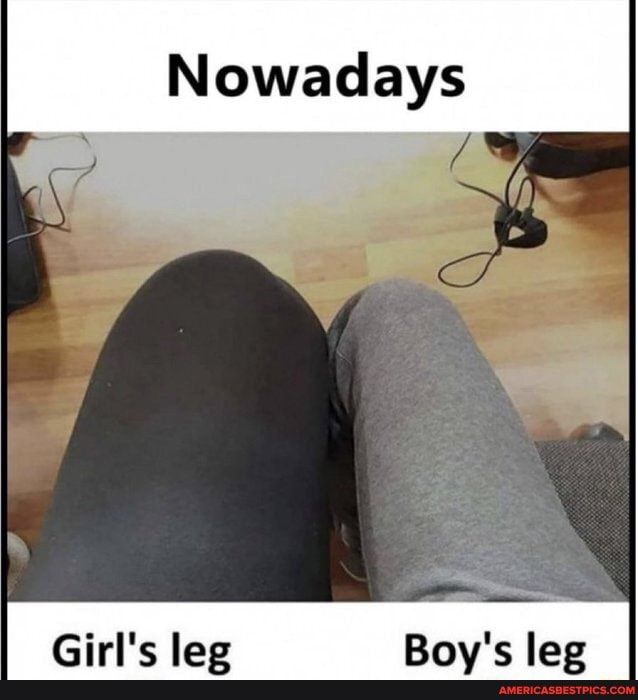 Nowadays Girl's leg Boy's leg America’s best pics and videos
